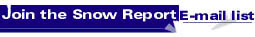 Join the Snow Report E-mail list